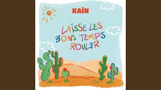 Video thumbnail of "Kaïn - LAISSE LES BONS TEMPS ROULER"