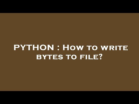PYTHON : How to write bytes to file?