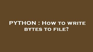 PYTHON : How to write bytes to file