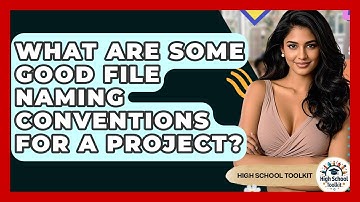 What Are Some Good File Naming Conventions For A Project? - High School Toolkit