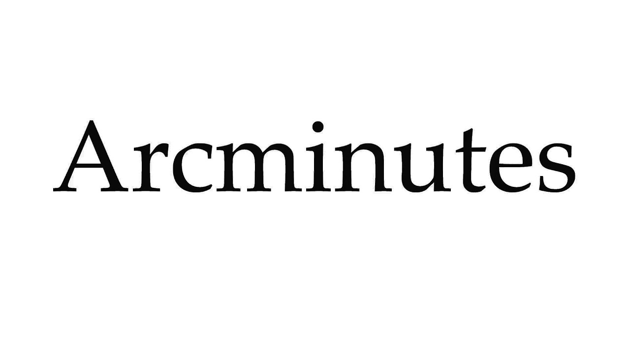 How to Pronounce Arcminutes