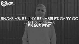 Snavs vs. Benny Benassi ft. Gary Go - Lust x Cinema (Snavs Edit)