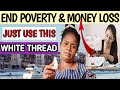7 SPIRITUAL WONDERS OF TAILOR WHITE THREAD: END OF POVERTY, SPIRITUAL SICKNESSES, SIDE CHICKS ETC