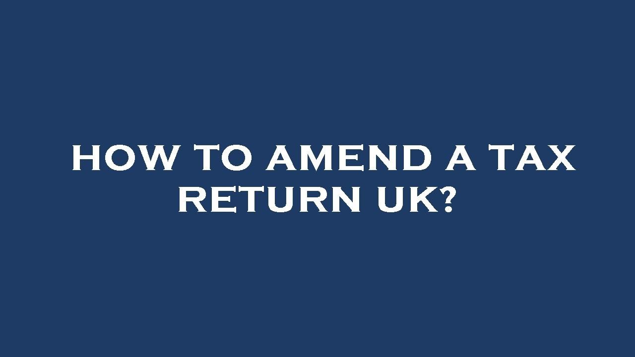 how-to-amend-a-tax-return-uk-youtube