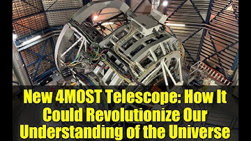New 4MOST Telescope: How It Could Revolutionize Our Understanding of the Universe