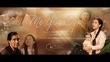 Mai Chi | MV Mẹ Yêu Con - Nguyễn Văn Tý | 30.04.2024 | Mẹ thương con có hay chăng?