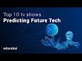 Top 10 TV Shows About Future Technology Which Are Too Close To Becoming A Reality | Edureka image
