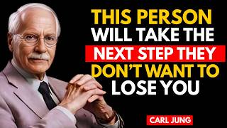 This person will take the next step. They don't want to lose you| Carl jung