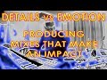 Details Vs. Emotion - How to Produce mixes that make an IMPACT!