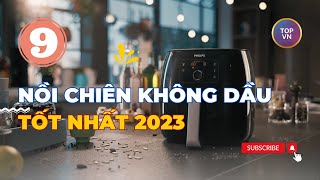 Top 9 nồi chiên không dầu tốt nhất 2023