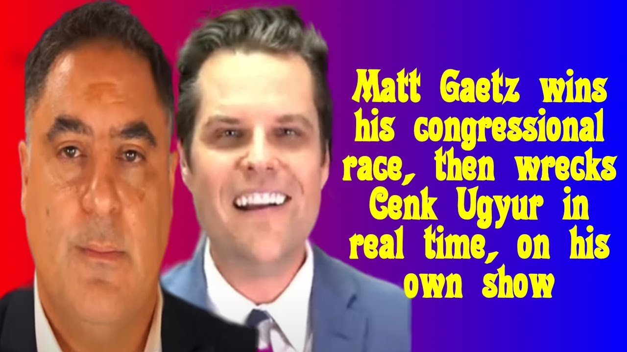 Matt Gaetz triggers Cenk Ugyur