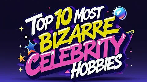 Top 10 Most Bizarre Celebrity Hobbies