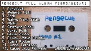 PENGECUT FULL ALBUM FIERSABESARI TANPA IKLAN