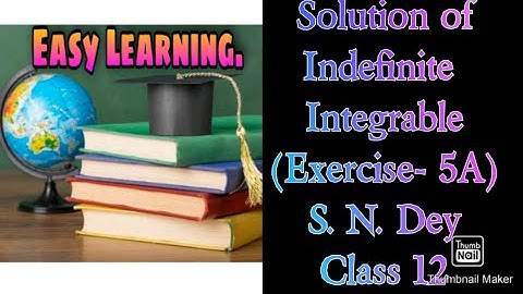 Unit - 02 : Solution of Indefinite Integral|| S. N. Dey (Exercise - 5A)|| Class 12||Easy Learning ||