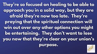 They're so focused on healing to be able to approach you in a solid way, afraid they're now too late