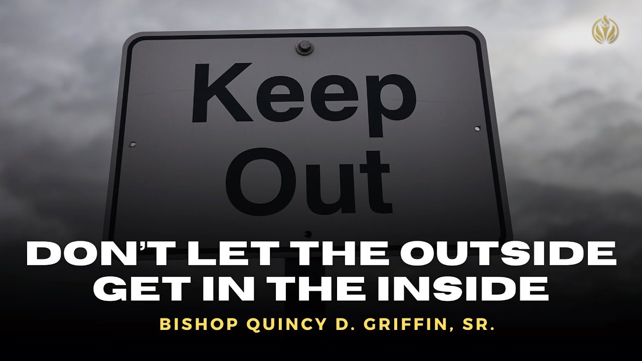 Don't Let the Outside Get In the Inside | Bishop Quincy D. Griffin, Sr. | The FWPC