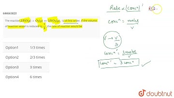 The reaction,2NO(g)+O_(2)(g)hArr2NO_(2)(g), is of first order. If the volume of reaction vessel ...