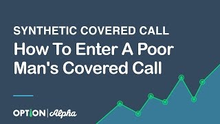 How To Enter A Poor Man's Covered Call (Synthetic Covered Call)