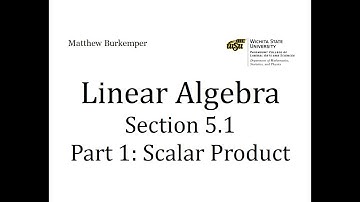 Linear Algebra Section 5.1 - Part 1: Scalar Product