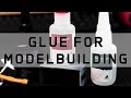 From Thin to Thick // Three Types Of Glue For Successful Model Building