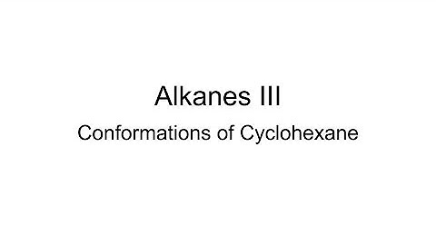 Alkanes III: Conformations of Cyclohexane