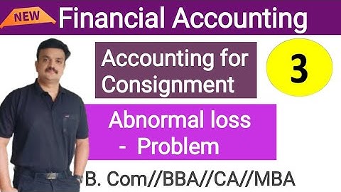 Accounting for Consignment/Treatment of Abnormal Loss/Problem