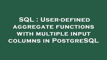 SQL : User-defined aggregate functions with multiple input columns in PostgreSQL