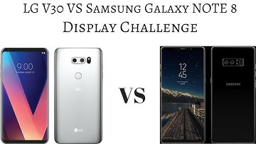LG V30 VS Samsung Galaxy Note 8 Display Challenge!! LG