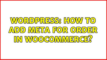 Wordpress: How to add meta for order in woocommerce?