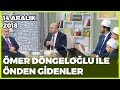 Ömer Döngeloğlu ile Önden Gidenler - 14 Aralık 2018