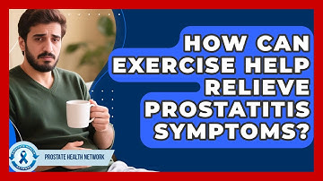 How Can Exercise Help Relieve Prostatitis Symptoms? - Prostate Health Network