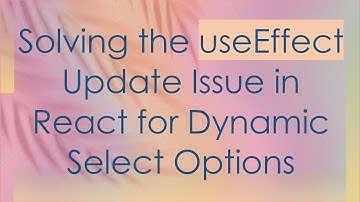 Solving the useEffect Update Issue in React for Dynamic Select Options