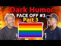 Dark humor face off 3 pt 3