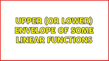 Upper (or lower) envelope of some linear functions