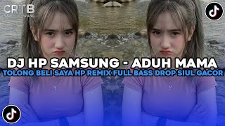 DJ ADUH MAMA TOLONG BELI SAYA HP SAMSUNG KAH REMIX FULL BASS DROP SIUL GACOR VIRAL TIKTOK TERBARU !!