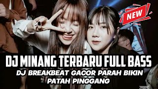 DJ MINANG TERBARU FULL BASS 2023 !! DJ BREAKBEAT GACOR PARAH BIKIN PATAH PINGGANG