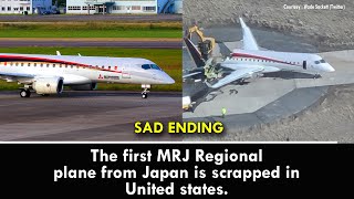 The first MRJ Regional plane from Japan is scrapped in United states. After the program terminated