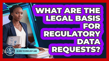 What Are The Legal Basis For Regulatory Data Requests?