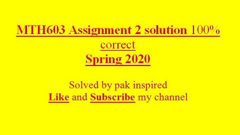 Mth603 Assignment 2 Solution spring 2020