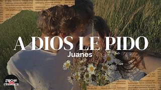 Juanes — A Dios Le Pido (Letra/Lyrics)