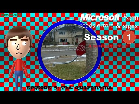 Microsoft Sam reads errors and signs (S1E5.1): The Quarantine