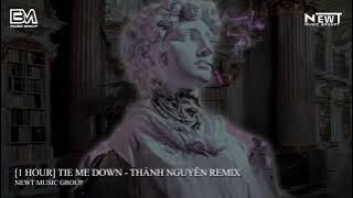 [1 HOUR] TIE ME DOWN (THÀNH NGUYÊN REMIX) - GRYFFIN & NEWT MUSIC GROUP | Nhạc Remix Hot TikTok