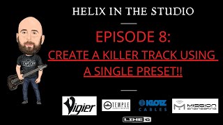 Line 6 Helix: IN THE STUDIO - Episode 8: CREATING A KILLER TRACK WITH ONE PRESET!