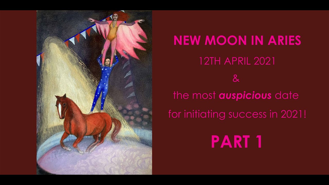 Auspicious initiating opportunities: Aries New Moon 2021 PART 1