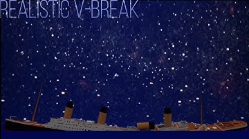 Titanic realistic V-break remastered.