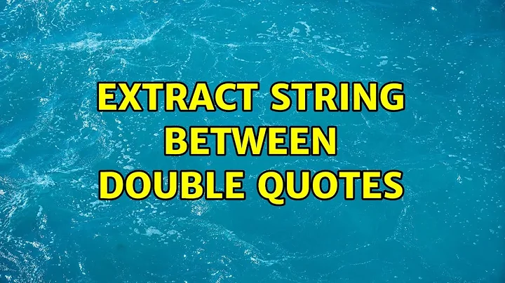 extract string between double quotes (3 Solutions!!)