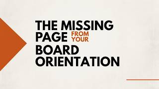 The Missing Page From Your Board Orientation