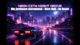 Neon City Night Drive | 80s Synthwave Instrumental • Retro Chill • No Vocals