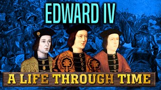 Edward Iv A Life Through Time 1442-1483