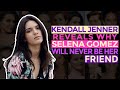 Kendall Jenner Reveals Why Selena Gomez Will Never Be Her Friend